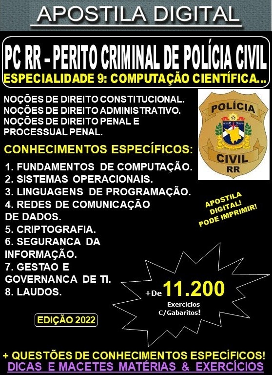 Apostila PC RR - PERITO CRIMINAL DE POLÍCIA CIVIL - Especialidade 9: COMPUTAÇÃO CIENTÍFICA ou SISTEMAS de INFORMAÇÃO - Teoria + 11.200 exercícios - Concurso 2022