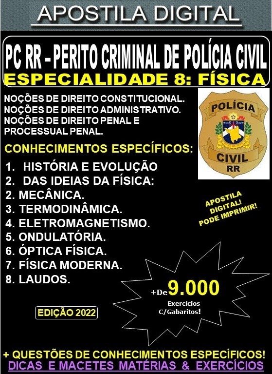 Apostila PC RR - PERITO CRIMINAL DE POLÍCIA CIVIL - ESPECIALIDADE 8: FÍSICA - Teoria + 9.000 exercícios - Concurso 2022